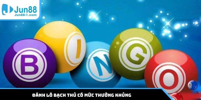 Đánh lô bạch thủ có mức thưởng khủng