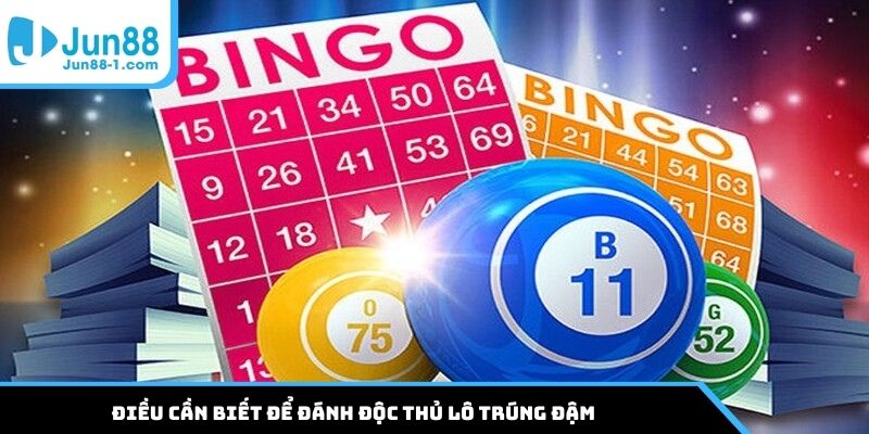 Điều cần biết để đánh độc thủ lô trúng đậm