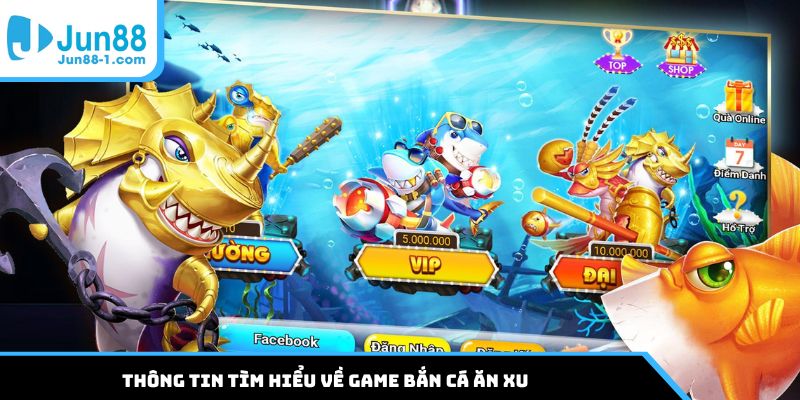 Thông tin tìm hiểu về game bắn cá ăn xu
