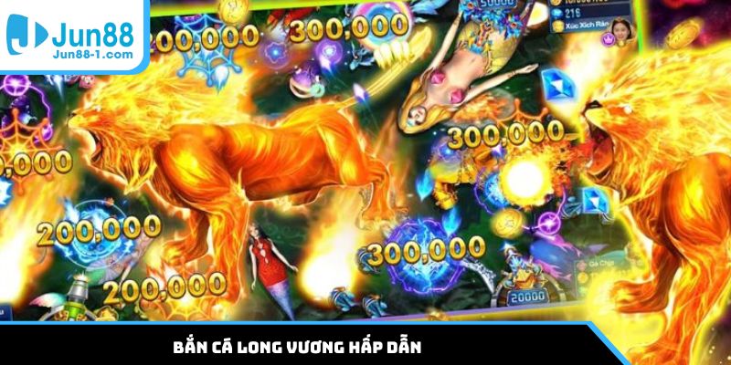 Bắn cá Long Vương hấp dẫn