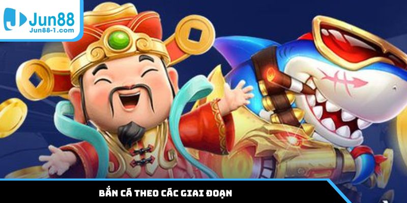 Bắn cá theo các giai đoạn