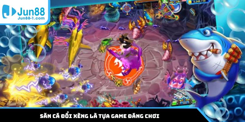 Săn cá đổi xèng là tựa game đáng chơi