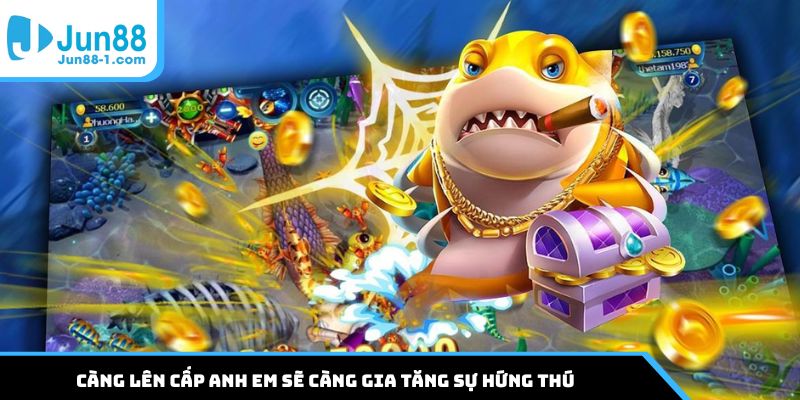 Càng lên cấp anh em sẽ càng gia tăng sự hứng thú