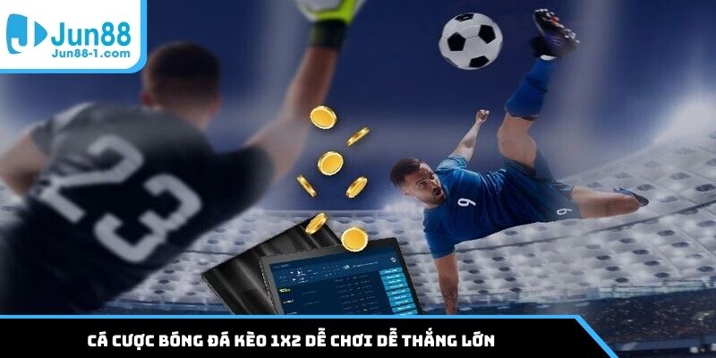 Cá cược bóng đá kèo 1x2 dễ chơi dễ thắng lớn