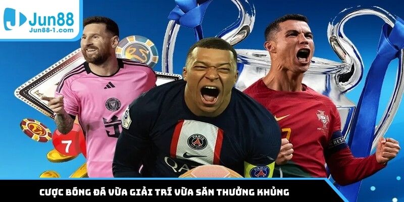 Cược bóng đá vừa giải trí vừa săn thưởng khủng