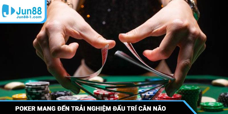 Poker mang đến trải nghiệm đấu trí cân não, lôi cuốn