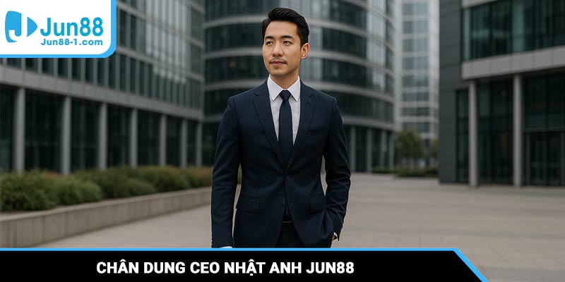 Chân dung CEO Nhật Anh Jun88
