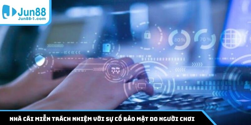 Nhà cái miễn trách nhiệm với sự cố bảo mật do người chơi