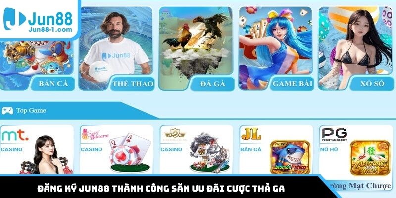 Đăng ký Jun88 thành công săn ưu đãi cược thả ga