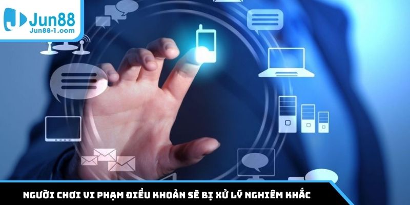 Người chơi vi phạm điều khoản sẽ bị xử lý nghiêm khắc