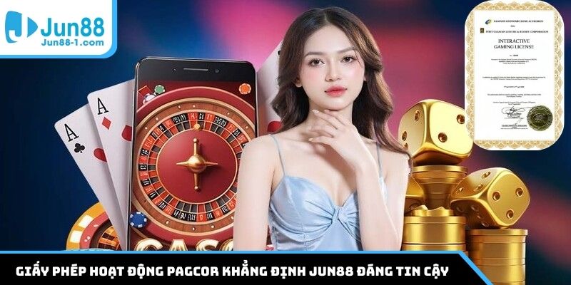 Giấy phép hoạt động PAGCOR khẳng định Jun88 đáng tin cậy
