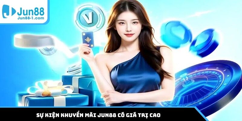Sự kiện khuyến mãi Jun88 có giá trị cao