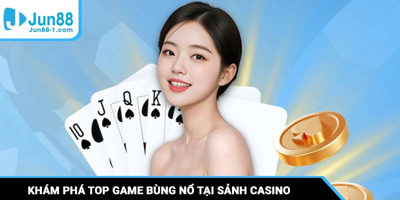 Khám phá top game bùng nổ tại sảnh Casino nhà cái Jun88