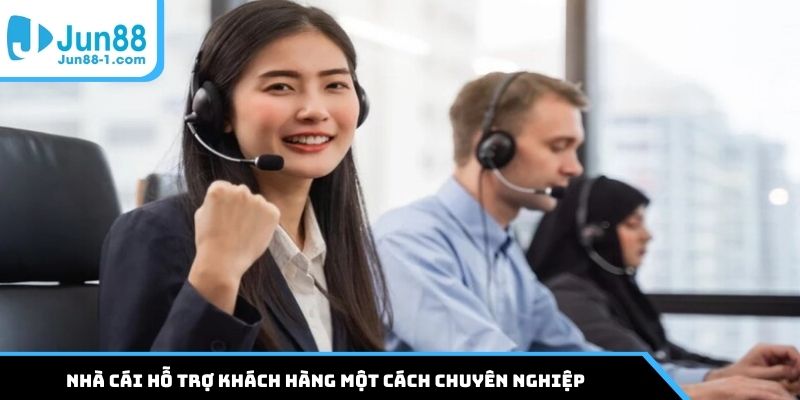 Nhà cái hỗ trợ khách hàng một cách chuyên nghiệp