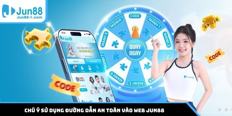 Chú ý sử dụng đường dẫn an toàn vào web Jun88