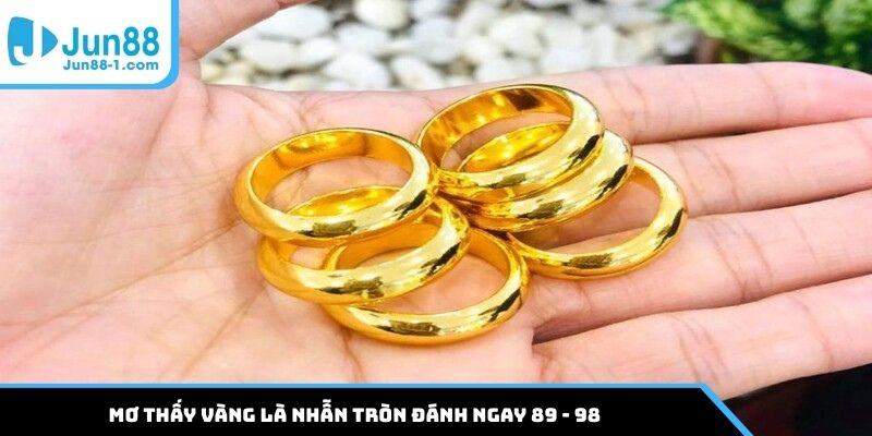 Mơ thấy vàng là nhẫn tròn đánh ngay 89 - 98
