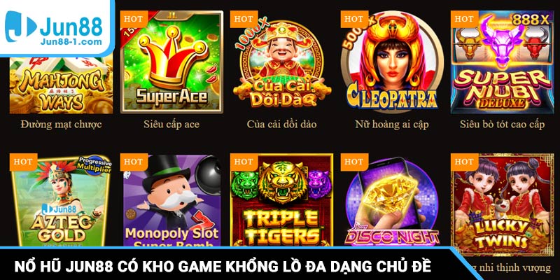 Nổ hũ Jun88 có kho game khổng lồ đa dạng chủ đề