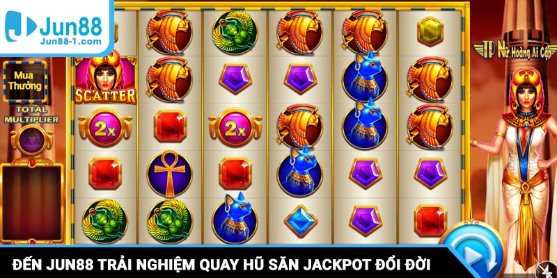Đến ngay Jun88 trải nghiệm quay hũ săn jackpot đổi đời phút chốc