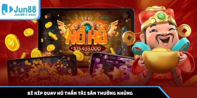 Bí kíp quay hũ Thần Tài săn thưởng khủng