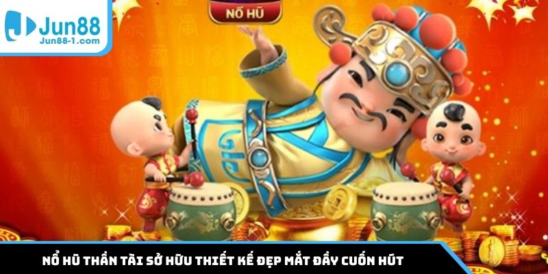 Nổ hũ Thần Tài sở hữu thiết kế đẹp mắt đầy cuốn hút