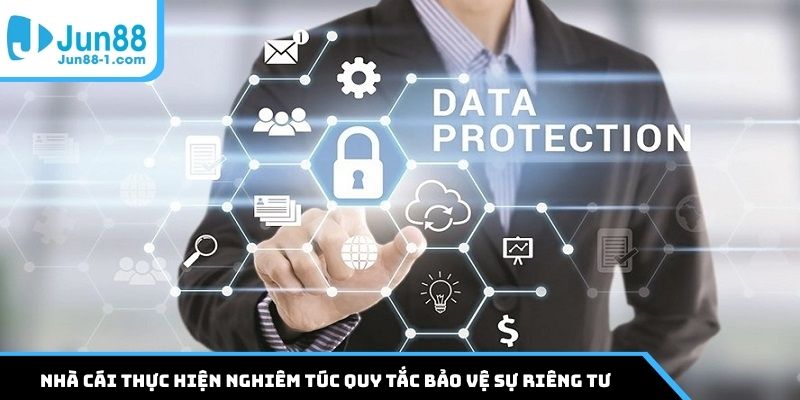 Nhà cái thực hiện nghiêm túc quy tắc bảo vệ sự riêng tư