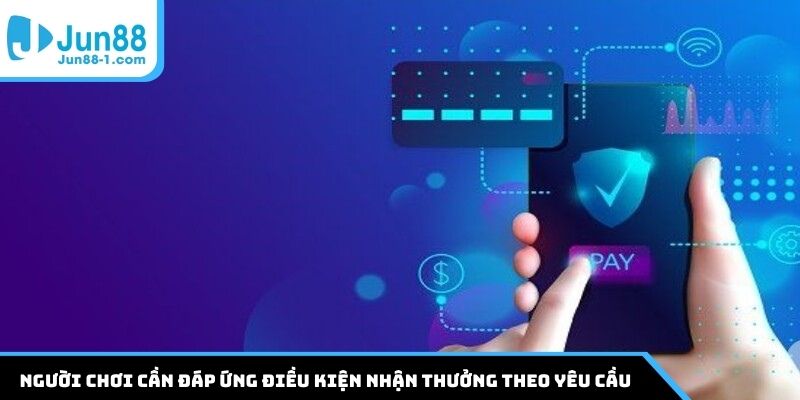 Người chơi cần đáp ứng điều kiện nhận thưởng theo yêu cầu