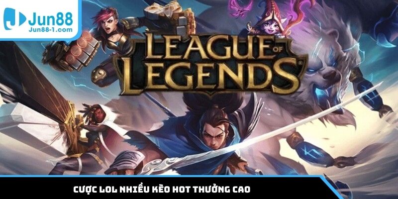 Cược LOL nhiều kèo hot thưởng cao