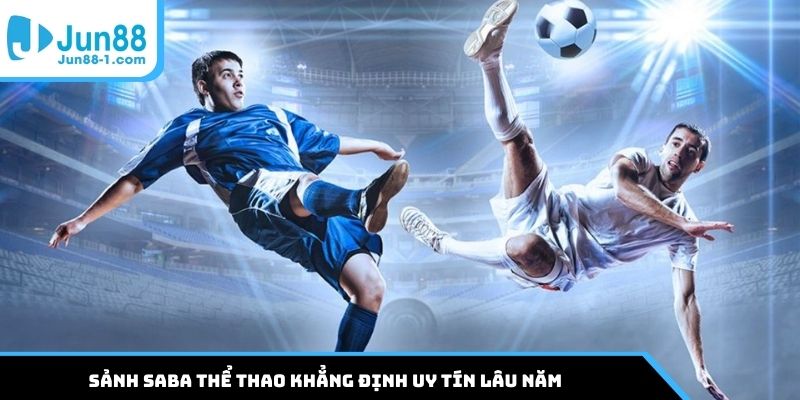 Sảnh Saba thể thao khẳng định uy tín lâu năm