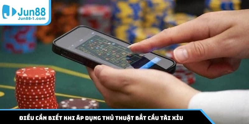 Điều cần biết khi áp dụng thủ thuật bắt cầu Tài Xỉu
