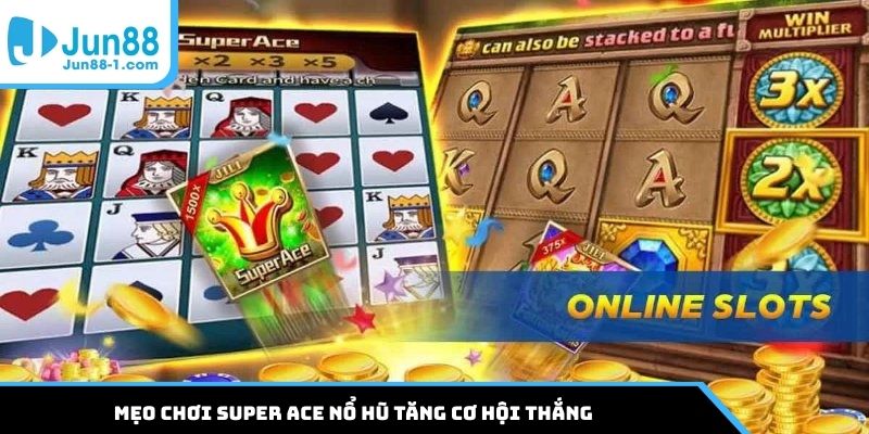 Mẹo chơi Super ACE nổ hũ tăng cơ hội thắng
