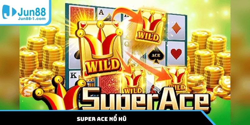 Super ACE nổ hũ