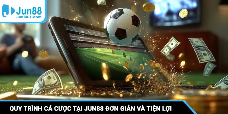 Quy trình tham gia cá cược tại Jun88 siêu đơn giản và tiện lợi
