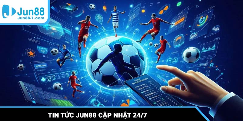 Tin tức Jun88 cập nhật 24/7
